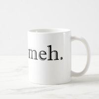 Meh Kaffee-Tasse