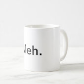 "Meh." Kaffee-Tasse Kaffeetasse (VorderseiteRechts)