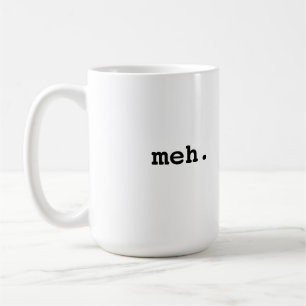 Meh. Kaffeetasse