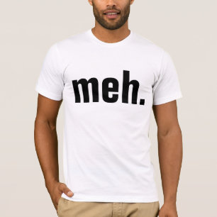 meh. T-Shirts Lustig