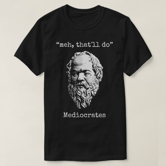 Meh Thatx27ll mediokrates griechische Logic Wisdom T-Shirt (Design vorne)