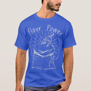 Mehl Power Backen Kochen Brot Backen Köche 623 T-Shirt