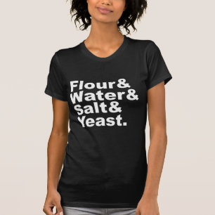 Mehl & Wasser & Salz & Hefe   Brotzutaten T-Shirt