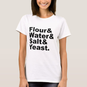 Mehl & Wasser & Salz & Hefe   Brotzutaten T-Shirt