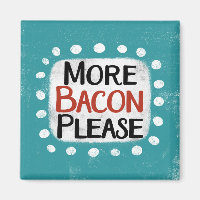 Mehr Bacon bitte Kühlschrank Magnet