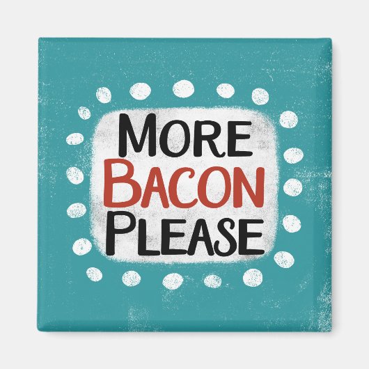 Mehr Bacon bitte Kühlschrank Magnet (Vorne)