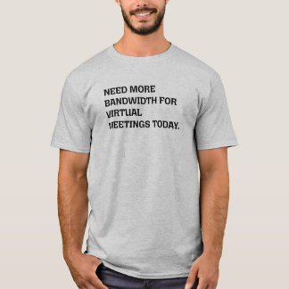 Mehr Bandbreite Virtuelle Meetings Lustige Remote- T-Shirt