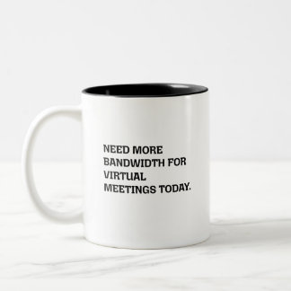 Mehr Bandbreite Virtuelle Meetings Lustige Remote- Zweifarbige Tasse