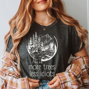 Mehr Bäume weniger Idioten, Natur draußen T-Shirt