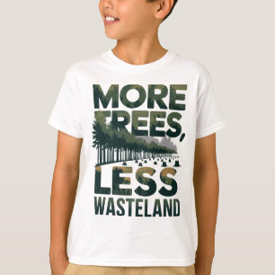 Mehr Bäume weniger Wasteland Umweltkunst T-Shirt