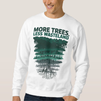 Mehr Bäume weniger Wastland Rettete die Natur Sweatshirt