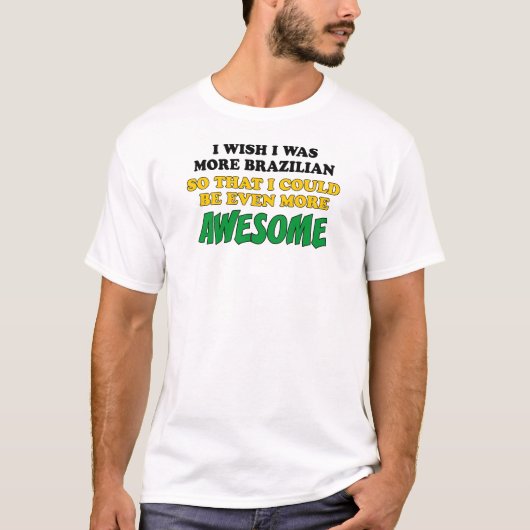 Mehr Brasilianer Phantastischer T-Shirt (Vorderseite)