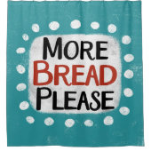 Mehr Brot bitte Duschvorhang (Vorderseite)