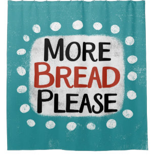 Mehr Brot bitte Duschvorhang