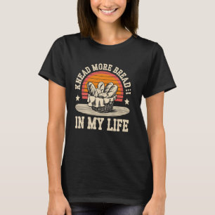 Mehr Brot kneten Sauerteig Brotbacken Bäckerei Bro T-Shirt