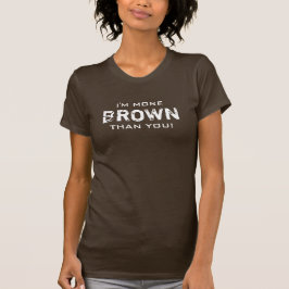 MEHR BROWN als Sie alle Farben T-Shirt