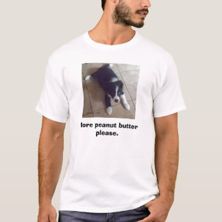Mehr Erdnussbutter bitte T-Shirt