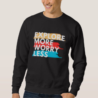 Mehr Erkunden, Weniger Sorgen Sweatshirt