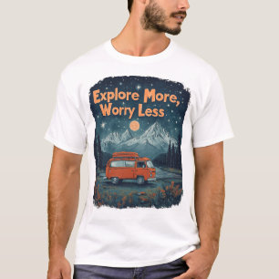 Mehr erkunden, weniger sorgen T-Shirt