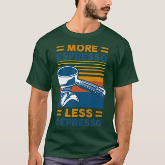 MEHR ESPRESSO WENIGER DEPRESSO 10 T-Shirt