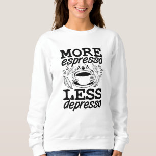 Mehr Espresso weniger Depresso Anxie psychische Ge Sweatshirt