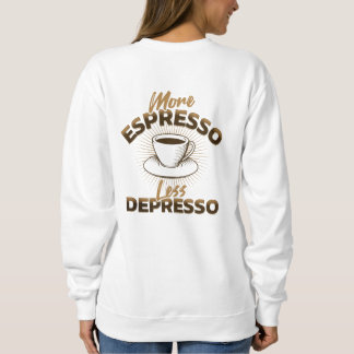 Mehr Espresso, weniger Depresso – Kaffee-Zitat-Des Sweatshirt