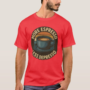 Mehr Espresso Weniger Depresso Lustiger Kaffee Mer T-Shirt