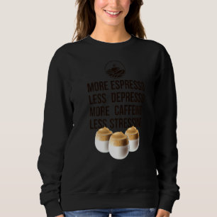 Mehr Espresso weniger Depresso mehr Koffein wenige Sweatshirt