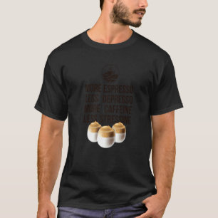 Mehr Espresso weniger Depresso mehr Koffein wenige T-Shirt