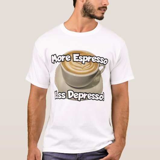 Mehr Espresso, weniger Depresso T-Shirt (Vorderseite)