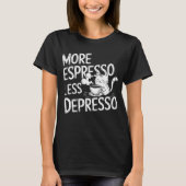 Mehr Espresso weniger Depresso. T-Shirt (Vorderseite)