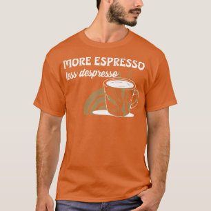 Mehr Espresso weniger Despresso Funny Coffee Meme T-Shirt