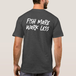 MEHR FISCHEN WENIGER ARBEITEN T-Shirt