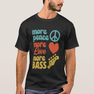 Mehr Frieden - Mehr Liebe - Mehr Bass für Bassist T-Shirt