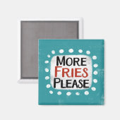 Mehr Fries bitte Kühlschrank Magnet (Vorderseite/Rückseite)