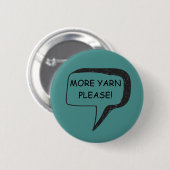 Mehr Garn-bitte Abzeichen Button (Vorne & Hinten)