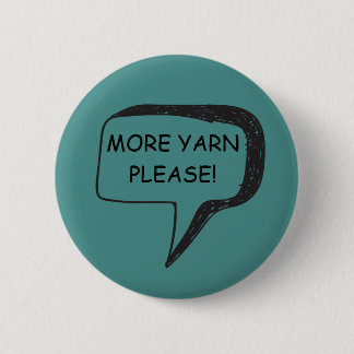 Mehr Garn-bitte Abzeichen Button