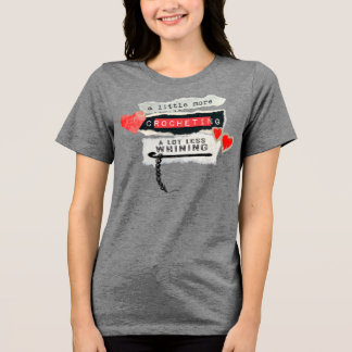 Mehr Häkeln, weniger Meckern Häkelnadel Garn Tri-Blend Shirt