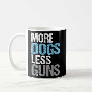 Mehr Hunde weniger Waffen politische Waffenreform Kaffeetasse