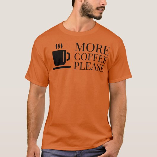 Mehr Kaffee bitte 2 T-Shirt (Vorderseite)