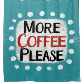 Mehr Kaffee bitte Duschvorhang (Vorderseite)