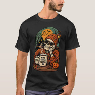 Mehr Kaffee Bitte Skelett Herbst Grusel Mor T-Shirt