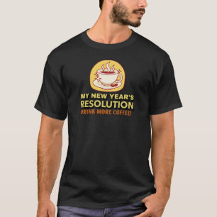 Mehr Kaffee-Lustiges Neujahrsvorsatz-T-Shirt T-Shirt