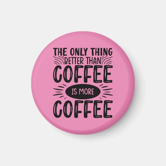 Mehr Kaffee Magnet (Vorne)