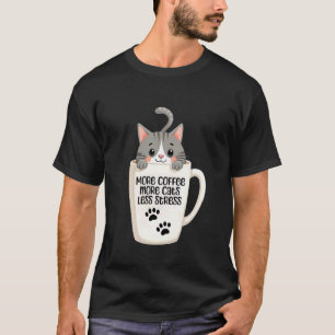 Mehr Kaffee Mehr Katzen Weniger Stress Lustiger Ka T-Shirt