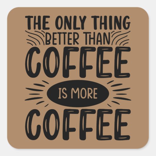 Mehr Kaffee Quadratischer Aufkleber (Vorderseite)