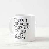 Mehr Kaffee Sie sind verschwommen lustig Mug oder  Kaffeetasse (Vorderseite Links)