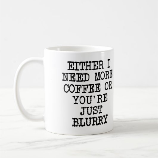 Mehr Kaffee Sie sind verschwommen lustig Mug oder  Kaffeetasse (Links)