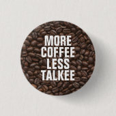 Mehr Kaffee weniger Talkee Button (Vorderseite)