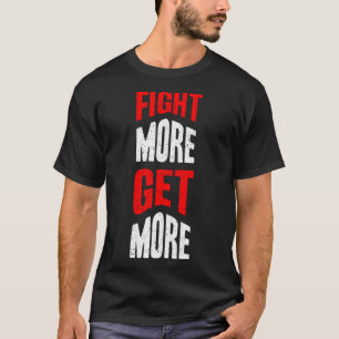 Mehr kämpfen T-Shirt